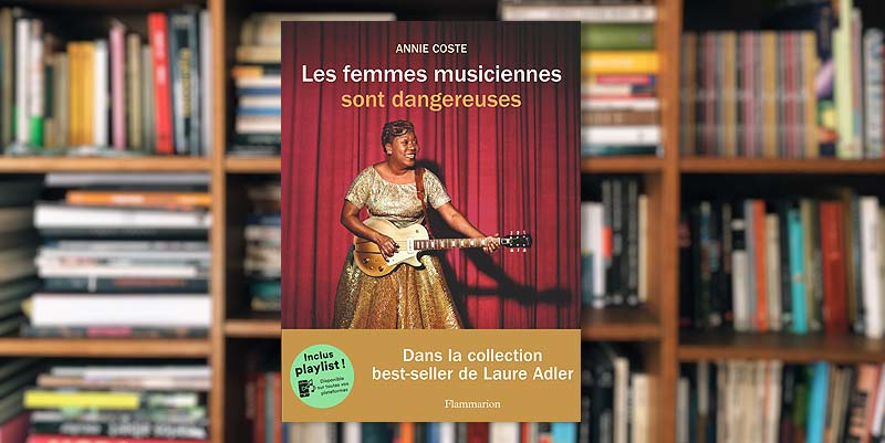 ''Les femmes musiciennes sont dangereuses'' d'Annie Coste