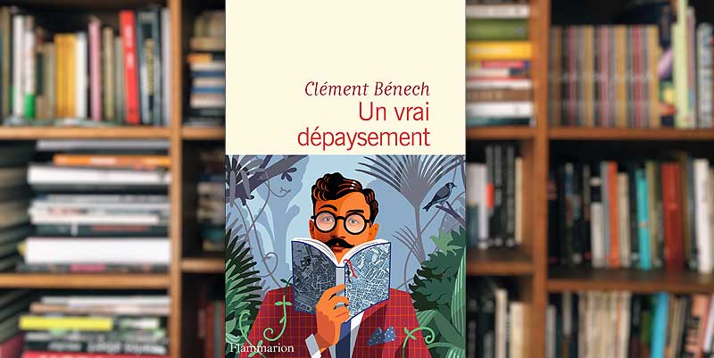"Un vrai dépaysement" de Clément Bénech