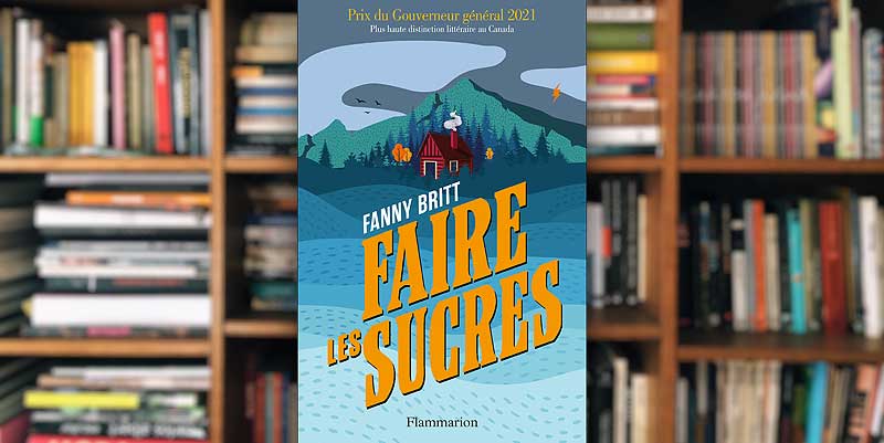 "Faire les sucres" de Fanny Britt