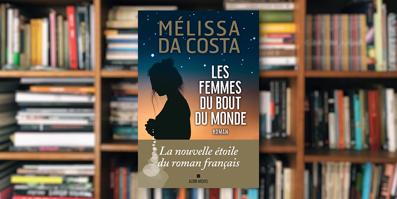 "Les femmes du bout du monde" de Mélissa Da Costa