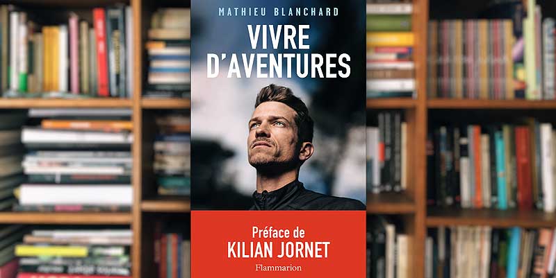 "Vivre d'aventures" de Mathieu Blanchard