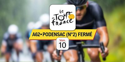 Tour de France 2026 : Échangeur Podensac (n°2) fermé sur l'A62 ce vendredi 10 juillet